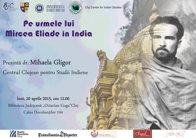 „Pe urmele lui Mircea Eliade în India”- eveniment al Cluj Center for Indian Studies în 20 aprilie 2015