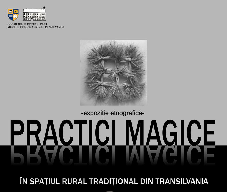 „PRACTICI MAGICE ÎN SPAȚIUL RURAL TRADIȚIONAL DIN TRANSILVANIA” – EXPOZIȚIE LA MUZEUL ETNOGRAFIC AL TRANSILVANIEI